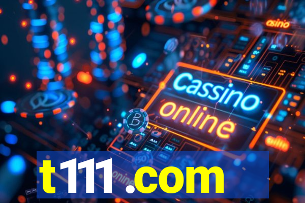 t111 .com